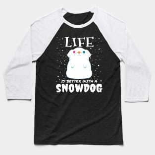 Life Is Better With A Snowdog - cute christmas snow dog gift Baseball T-Shirt